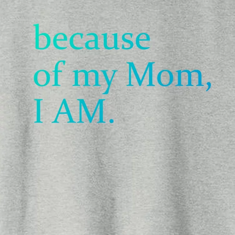 Because Of My Mom I Am Cute Gift Women's Crop Top Tee