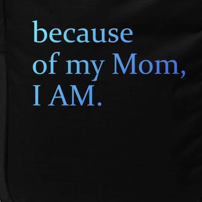 Because Of My Mom I Am Cute Gift Impact Tech Backpack