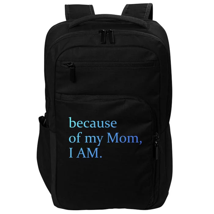 Because Of My Mom I Am Cute Gift Impact Tech Backpack