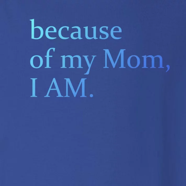 Because Of My Mom I Am Cute Gift Toddler Long Sleeve Shirt