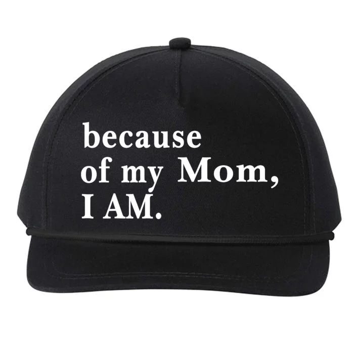 Because Of My Mom I Am Inspirational MotherS Day For Mom Snapback Five-Panel Rope Hat