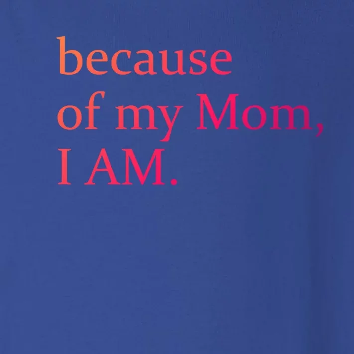 Because Of My Mom I Am Cute Gift Toddler Long Sleeve Shirt