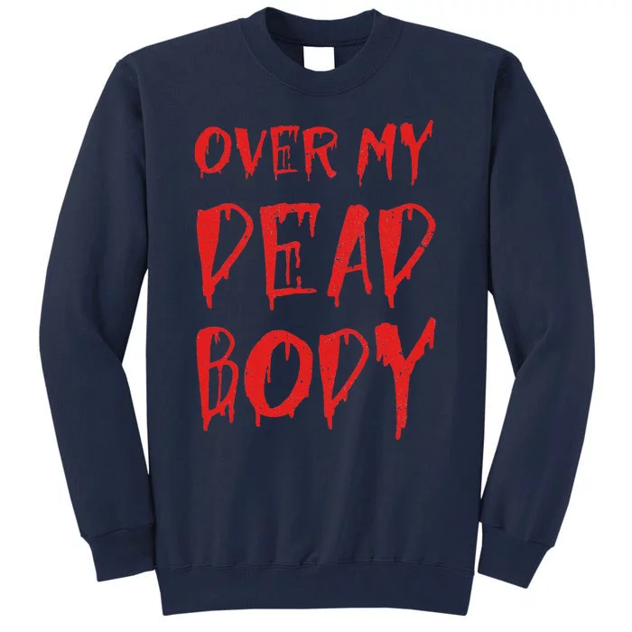 Bloody Over My Dead Body Funny Halloween Costume Women Tall Sweatshirt