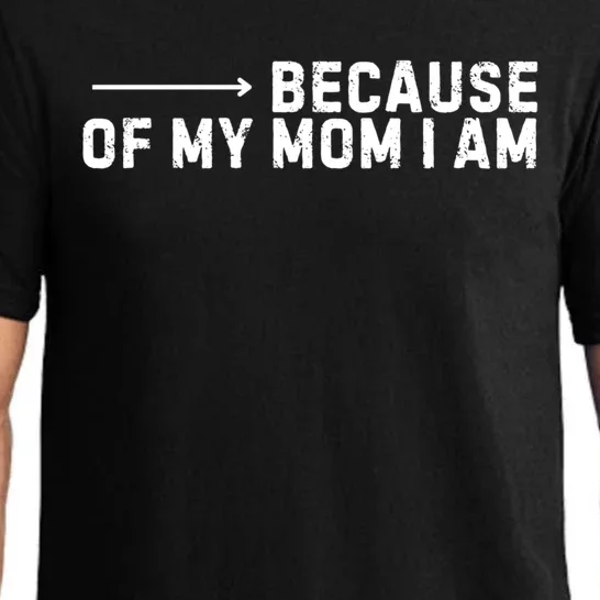 Because Of My Mom I Am MotherS Day Funny Gift For Mom Grandma Great Gift Pajama Set