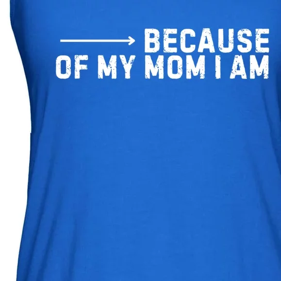 Because Of My Mom I Am MotherS Day Funny Gift For Mom Grandma Great Gift Ladies Essential Flowy Tank