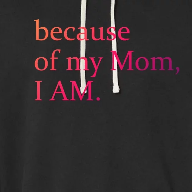 Because Of My Mom I Am Cool Gift Garment-Dyed Fleece Hoodie