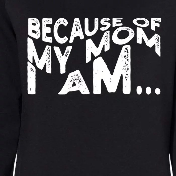 Because Of My Mom I Am Cute Gift Womens California Wash Sweatshirt