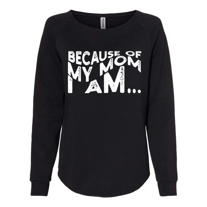 Because Of My Mom I Am Cute Gift Womens California Wash Sweatshirt