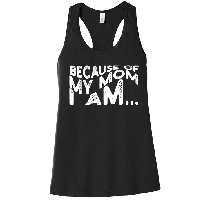 Because Of My Mom I Am Cute Gift Women's Racerback Tank