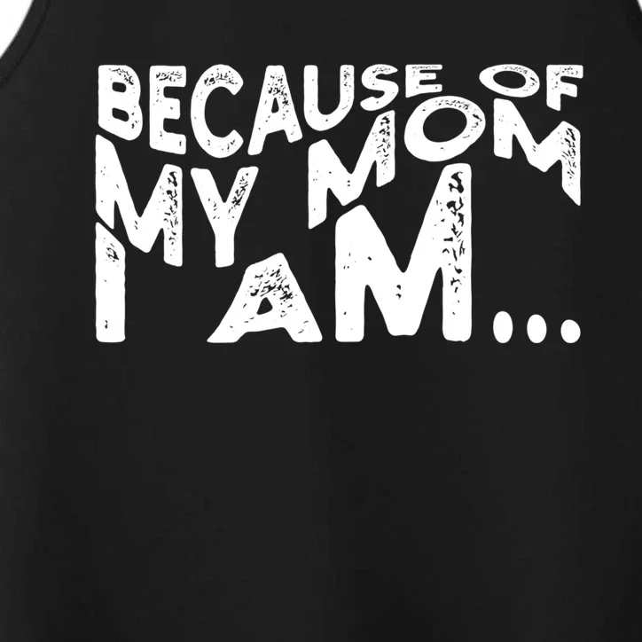 Because Of My Mom I Am Cute Gift Performance Tank