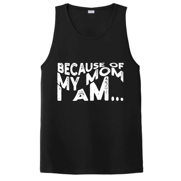 Because Of My Mom I Am Cute Gift Performance Tank