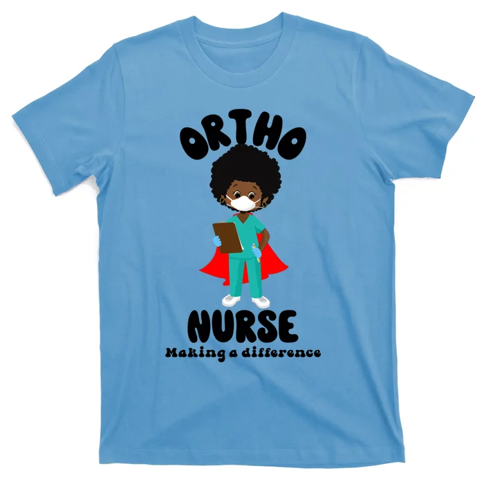 Black Ortho Nurse Making A Difference Black History Nursing Gift T-Shirt