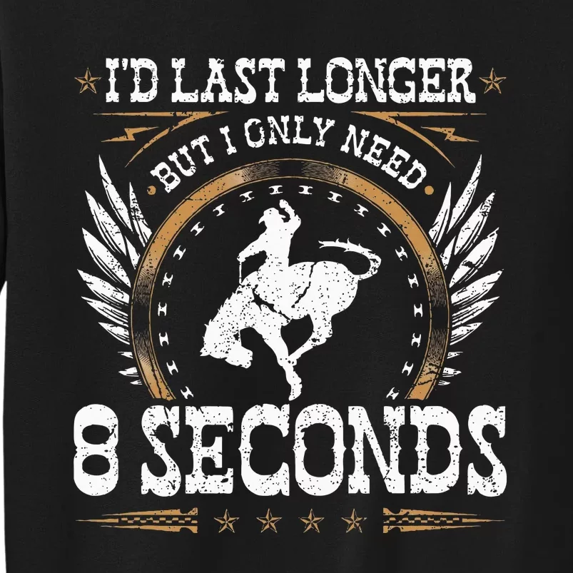 Bucking Only Need 8 Seconds Rodeo Cowboy Bronc Rider Sweatshirt