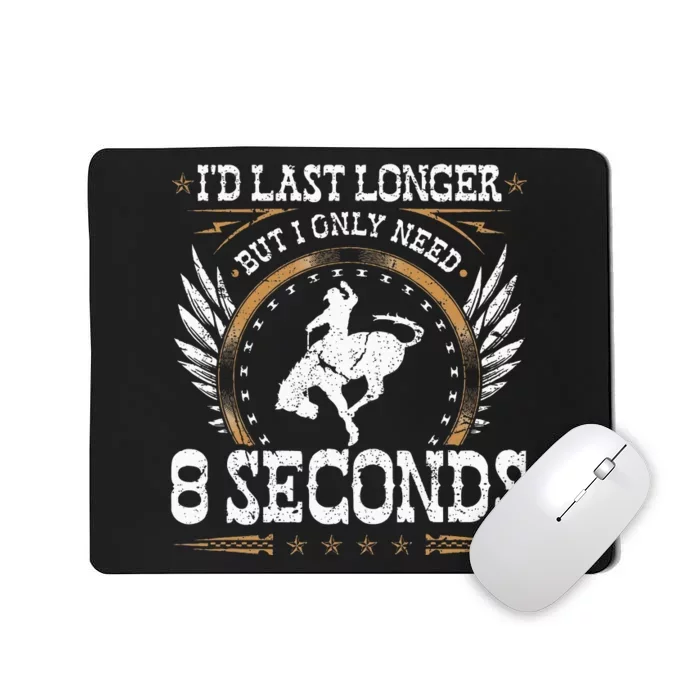 Bucking Only Need 8 Seconds Rodeo Cowboy Bronc Rider Mousepad