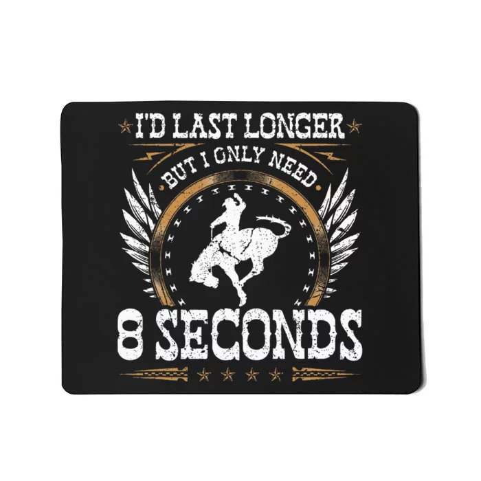 Bucking Only Need 8 Seconds Rodeo Cowboy Bronc Rider Mousepad