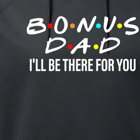 Bonus Dad I'll Be There For You Performance Fleece Hoodie