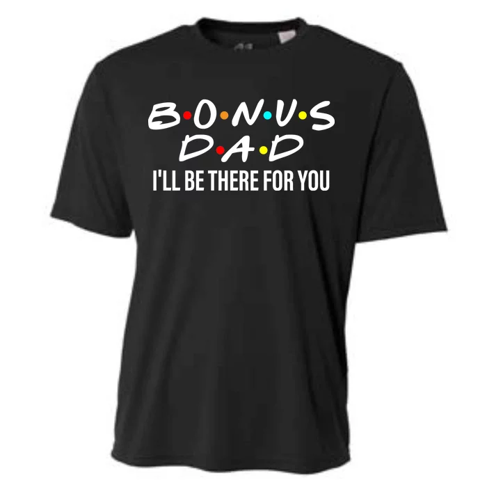 Bonus Dad I'll Be There For You Cooling Performance Crew T-Shirt