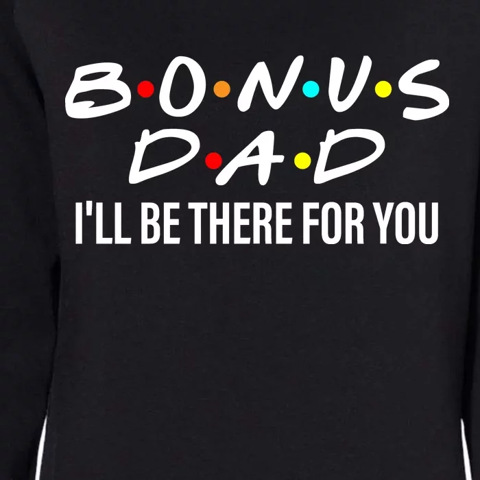 Bonus Dad I'll Be There For You Womens California Wash Sweatshirt