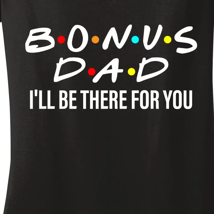 Bonus Dad I'll Be There For You Women's V-Neck T-Shirt