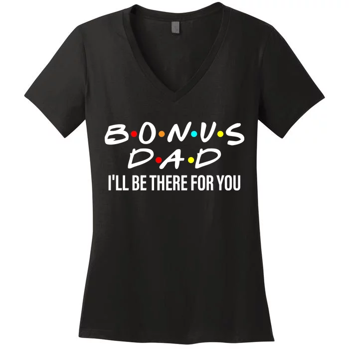 Bonus Dad I'll Be There For You Women's V-Neck T-Shirt