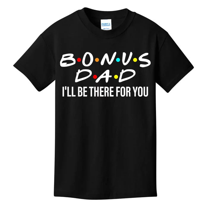 Bonus Dad I'll Be There For You Kids T-Shirt