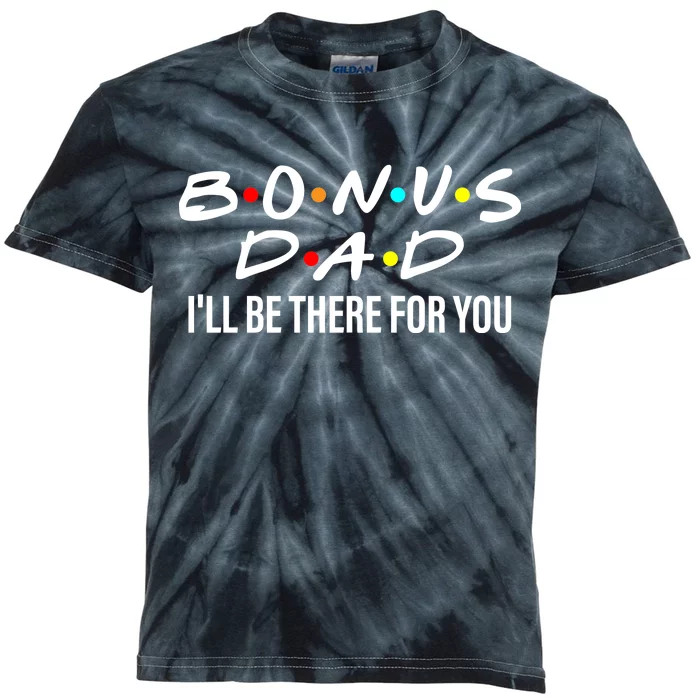 Bonus Dad I'll Be There For You Kids Tie-Dye T-Shirt