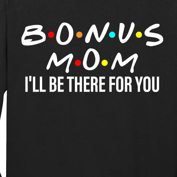 Bonus Mom I'll Be There For You Tall Long Sleeve T-Shirt