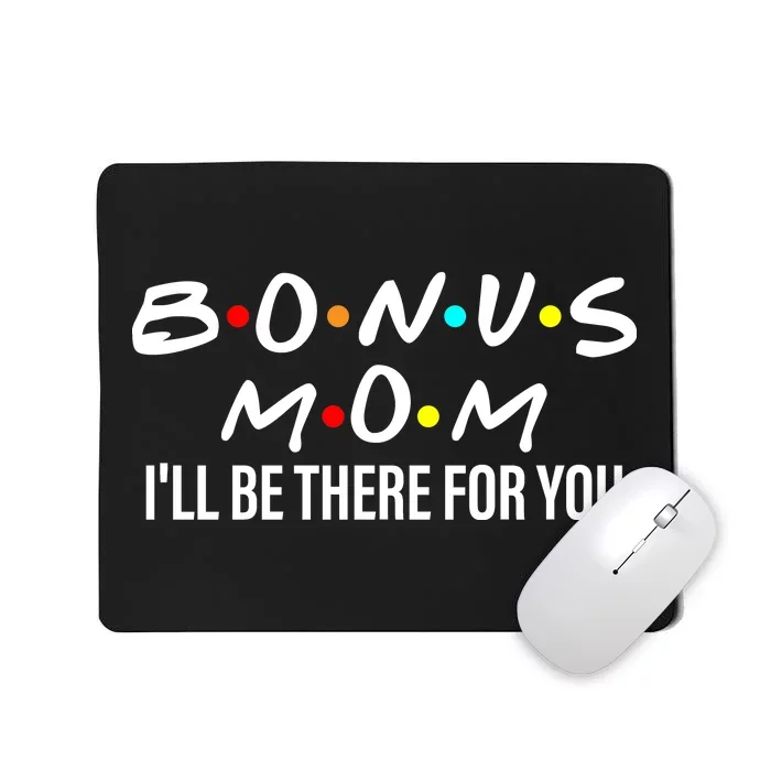 Bonus Mom I'll Be There For You Mousepad