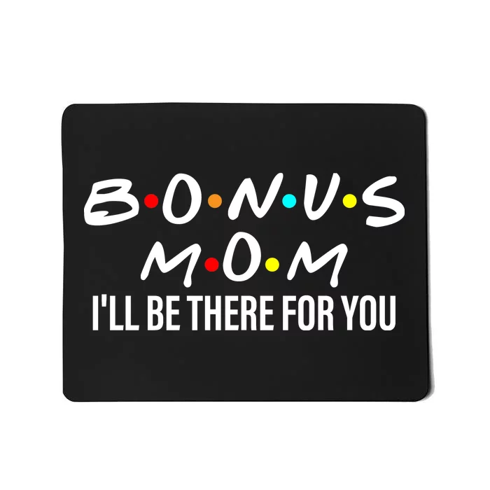 Bonus Mom I'll Be There For You Mousepad