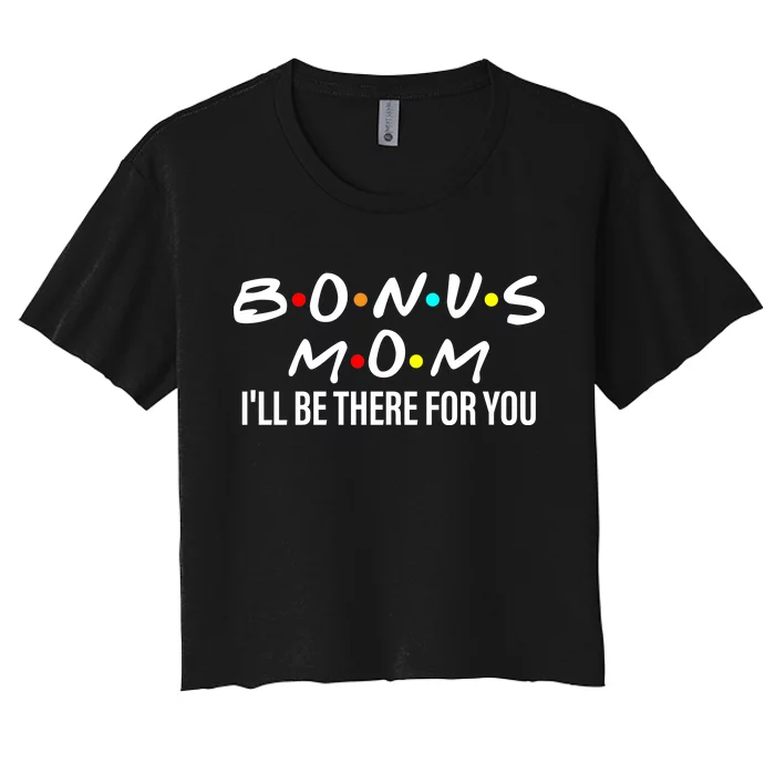 Bonus Mom I'll Be There For You Women's Crop Top Tee