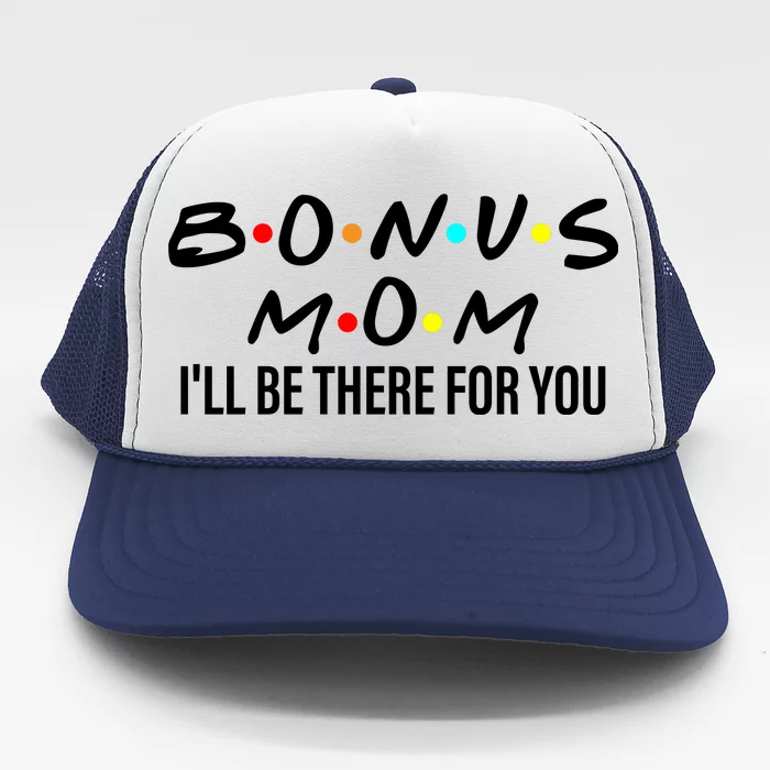 Bonus Mom I'll Be There For You Trucker Hat