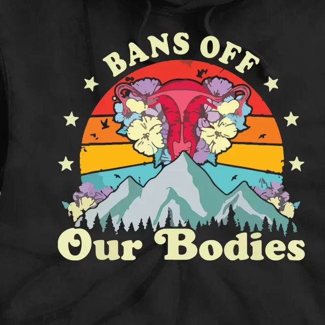 Bans Off Our Bodies Bodies Female Rights Freedom Tie Dye Hoodie