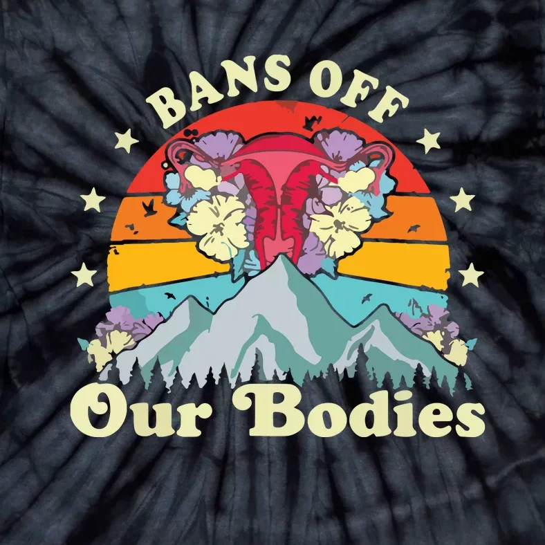 Bans Off Our Bodies Bodies Female Rights Freedom Tie-Dye T-Shirt