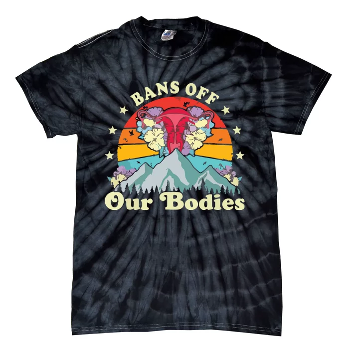 Bans Off Our Bodies Bodies Female Rights Freedom Tie-Dye T-Shirt