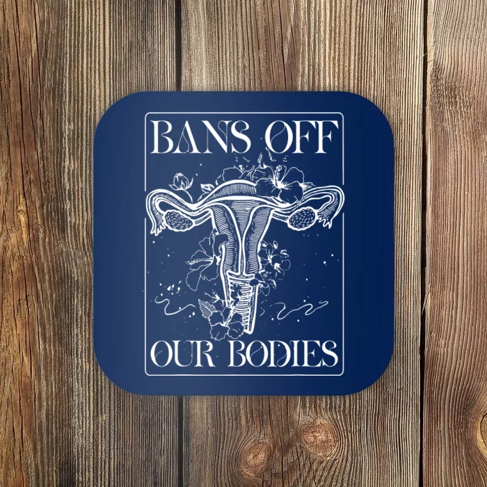 Bans Off Our Bodies Rights Freedom Female Choice Coaster