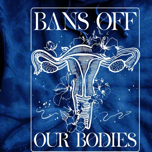 Bans Off Our Bodies Rights Freedom Female Choice Tie Dye Hoodie