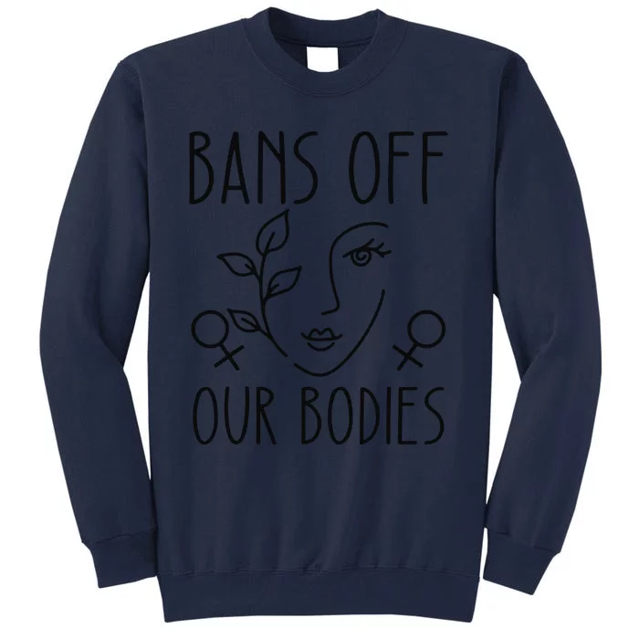 Bans Off Our Bodies Protect Freedom Choose Rights Tall Sweatshirt