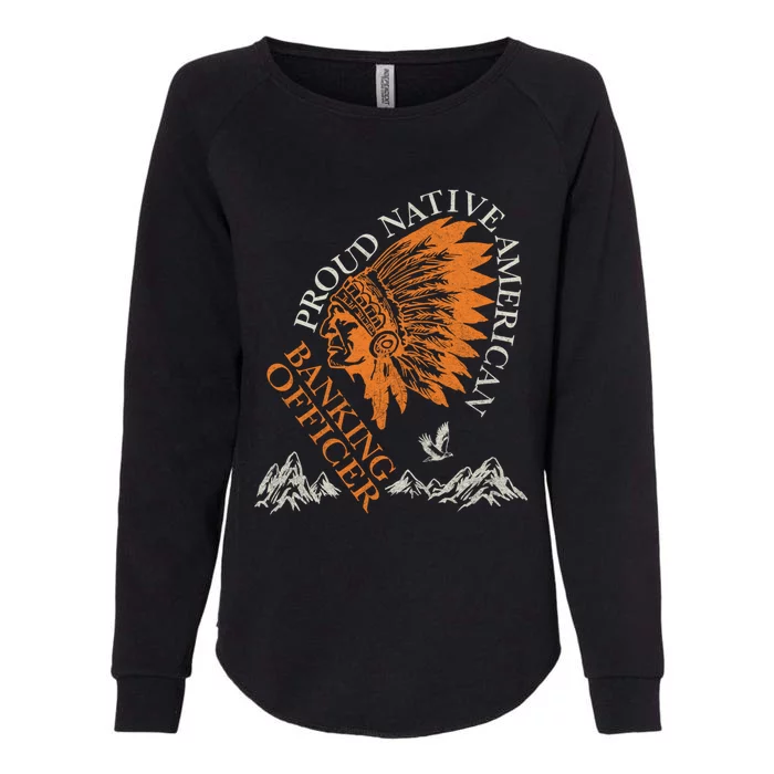 Banking Officer Proud Native American Job Gift Womens California Wash Sweatshirt