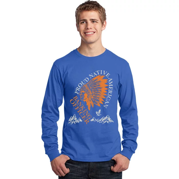 Banking Officer Proud Native American Job Gift Tall Long Sleeve T-Shirt