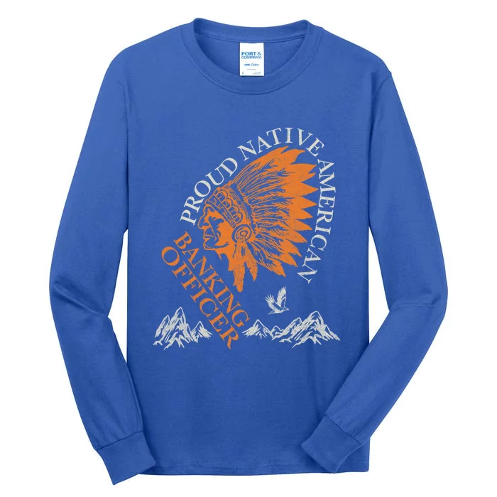 Banking Officer Proud Native American Job Gift Tall Long Sleeve T-Shirt