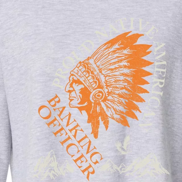 Banking Officer Proud Native American Job Gift Cropped Pullover Crew