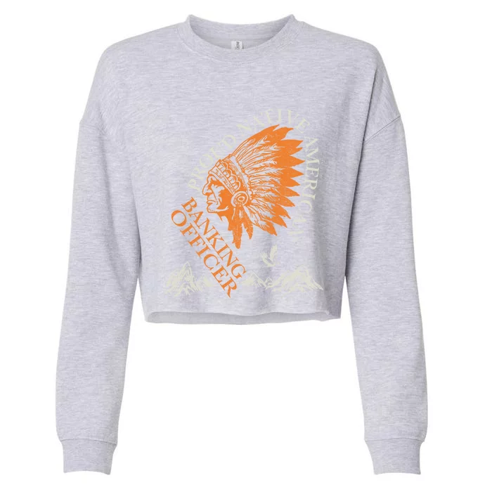 Banking Officer Proud Native American Job Gift Cropped Pullover Crew