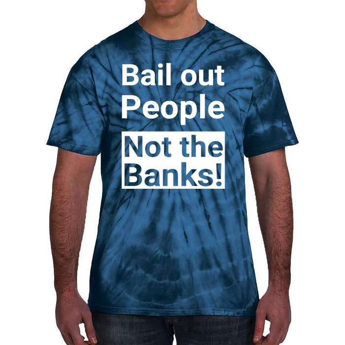 Bail Out People Not The Banks Bank Crisis Tie-Dye T-Shirt