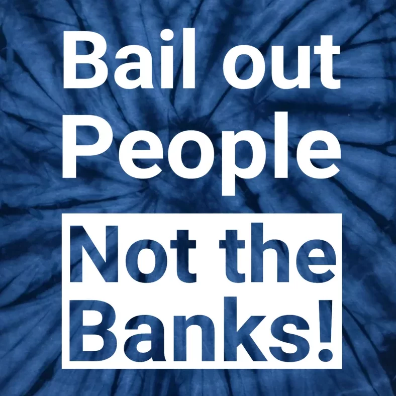 Bail Out People Not The Banks Bank Crisis Tie-Dye T-Shirt