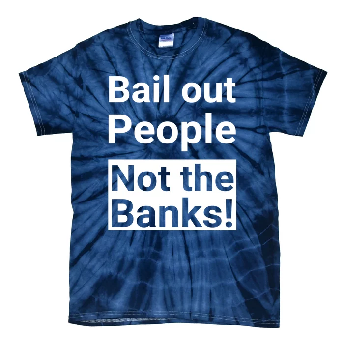 Bail Out People Not The Banks Bank Crisis Tie-Dye T-Shirt