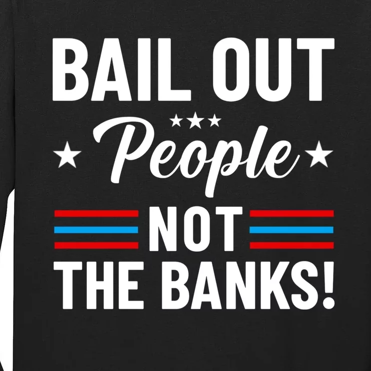 Bail Out People Not The Banks Bank Crisis Tall Long Sleeve T-Shirt