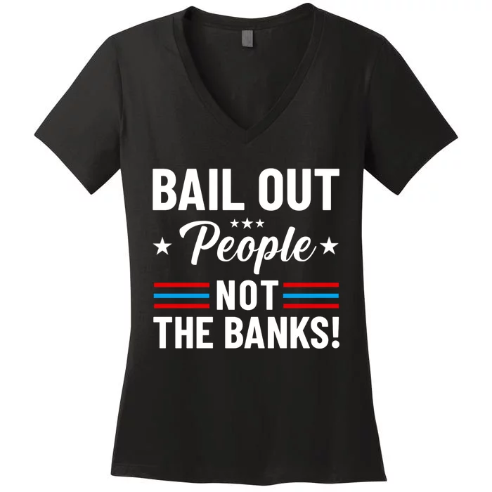 Bail Out People Not The Banks Bank Crisis Women's V-Neck T-Shirt