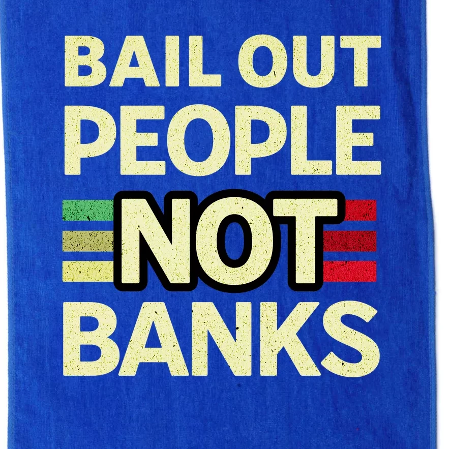 Bail Out People Not Banks Banking Crisis Platinum Collection Golf Towel