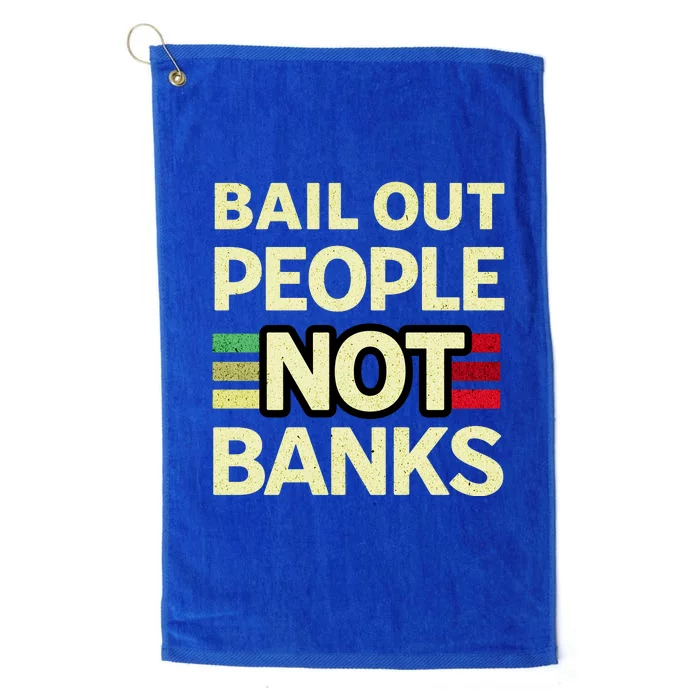 Bail Out People Not Banks Banking Crisis Platinum Collection Golf Towel