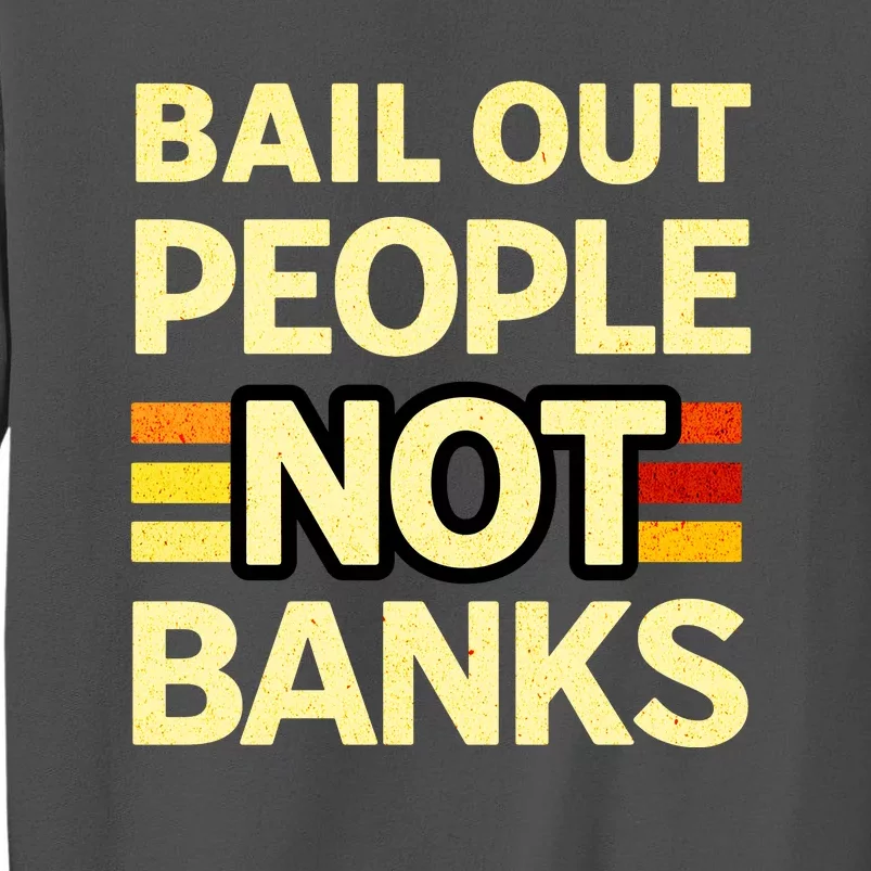 Bail Out People Not Banks Banking Crisis Tall Sweatshirt